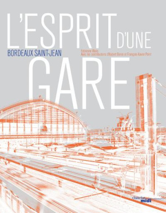 L'esprit d'une gare. Bordeaux Saint-Jean