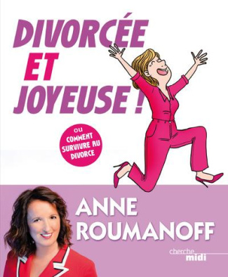Divorcée et joyeuse ! Ou comment survivre au divorce