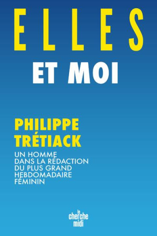 Elles et moi. Un homme dans la rédaction du plus grand hebdomadaire féminin