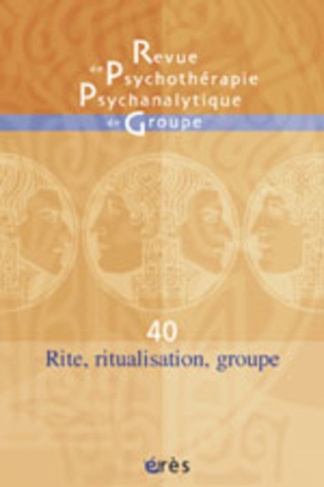 Revue de psychothérapie psychanalytique de groupe N° 40/2003 : Rite, ritualisation, groupe