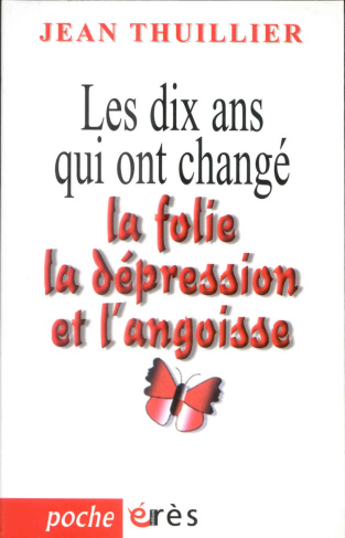 Les dix ans qui ont changé la folie, la dépression et l'angoisse