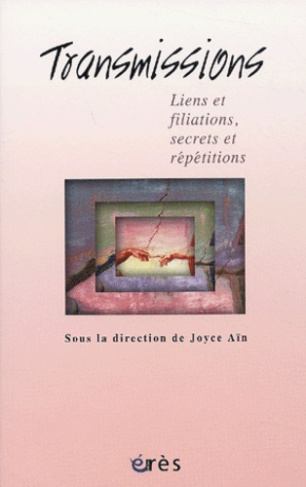 Transmissions. Liens et filiations, secrets et répétitions