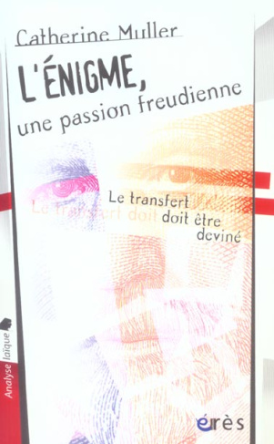 L'énigme, une passion freudienne. "Le transfert doit être deviné" (Sigmund Freud)
