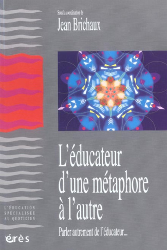 L'éducateur, d'une métaphore à l'autre. Parler autrement de l'éducateur