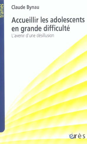 Accueillir les adolescents en grande difficulté. L'avenir d'une désillusion