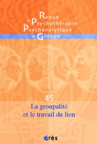 Revue de psychothérapie psychanalytique de groupe N° 45/2005 : La groupalité et le travail du lien