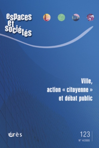 Espaces et sociétés N° 123, Décembre 2005 : Ville, action "citoyenne" et débat public