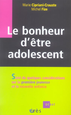 Le bonheur d'être adolescent. Suivi de quelques considérations sur la première jeunesse et la nouvel