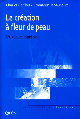 La création à fleur de peau. Art, culture, handicap