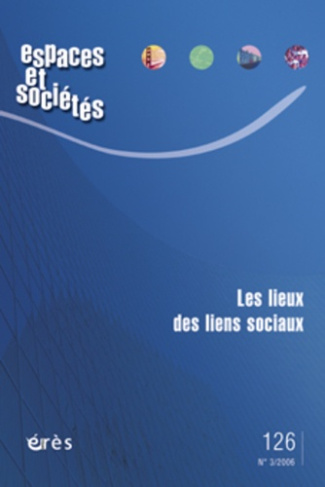 Espaces et sociétés N° 126, Septembre 2006 : Les lieux des liens sociaux