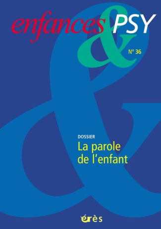 Enfances & psy N° 36 : La parole de l'enfant