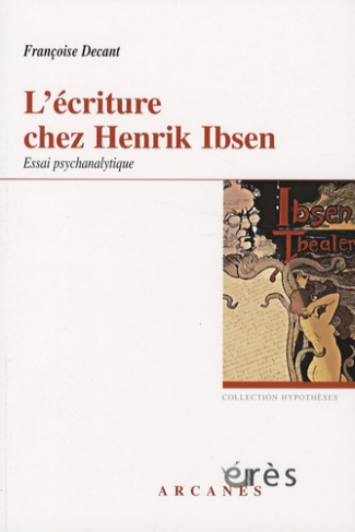 L'écriture chez Henrik Ibsen, un savant nouage. Accueil du réel et problématique paternelle, Essai p