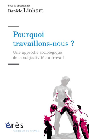 Pourquoi travaillons-nous ? Une approche sociologique de la subjectivité au travail