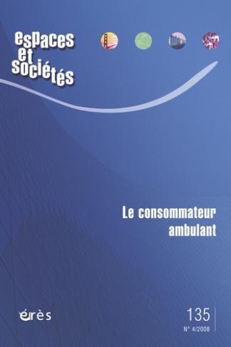Espaces et sociétés N° 135, Décembre 2008 : Le consommateur ambulant
