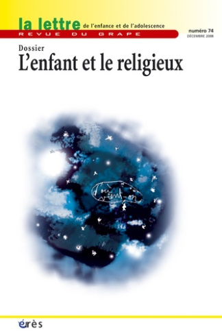 La lettre de l'enfance et de l'adolescence N° 74, Décembre 2008 : L'enfant et le religieux