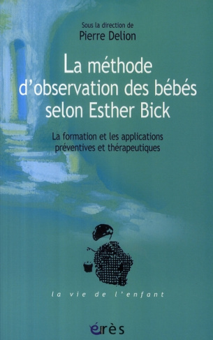 La méthode d'observation des bébés selon Esther Bick. La formation et les applications préventives e