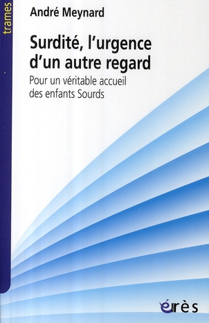 Surdité, l'urgence d'un autre regard. Pour un véritable accueil des enfants sourds