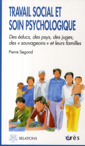 Travail social et soin psychologique. Des éducs, des psys, des juges, les sauvageons et leurs famill