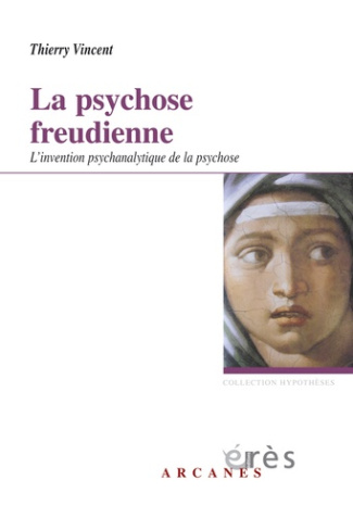 La psychose freudienne. L'invention psychanalytique de la psychose
