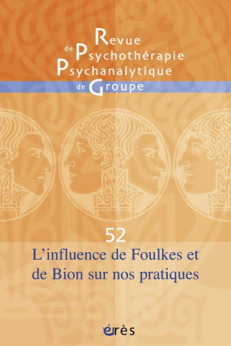 Revue de psychothérapie psychanalytique de groupe N° 52/2009 : L'influence de Foulkes et Bion sur no