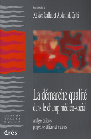 La démarche-qualité dans le champ médico-social. Analyses critiques, perspectives éthiques et pratiq