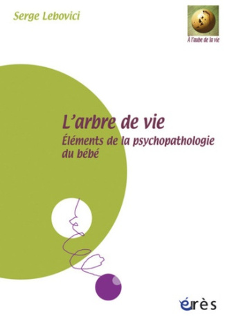 L'arbre de vie. Eléments de la psychopathologie du bébé, avec 4 DVD