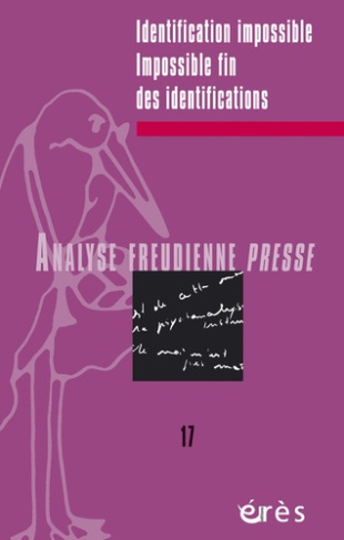 Analyse Freudienne Presse N° 17, 2010 : Identification impossible, impossible fin des identification