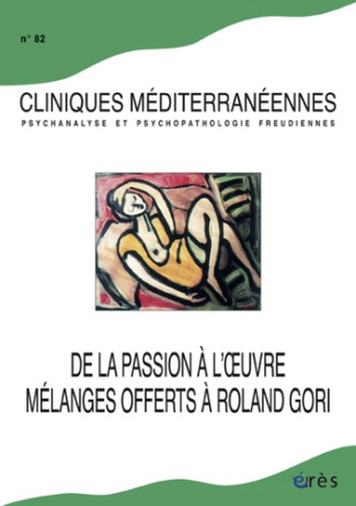Cliniques méditerranéennes N° 82, 2010 : De la passion à l'oeuvre. Mélanges offerts à Roland Gori