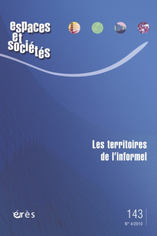 Espaces et sociétés N° 143, Décembre 2010 : Les territoires de l'informel