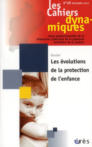 Les Cahiers dynamiques N° 49, Décembre 2010 : Les évolutions de la protection de l'enfance