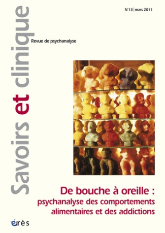 Savoirs et clinique N° 13, Mars 2011 : De bouche à oreille : psychanalyse des comportements alimenta