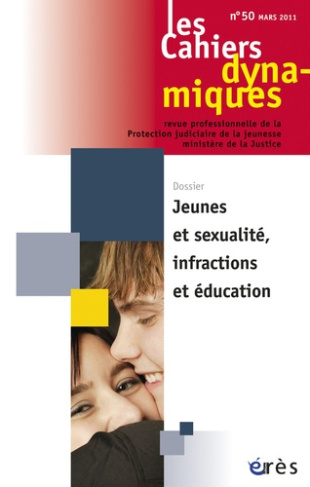 Les Cahiers dynamiques N° 50, Mars 2011 : Jeunes et sexualité, infractions et éducation
