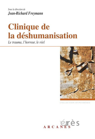 Clinique de la déshumanisation. Le trauma, l'horreur et le réel