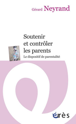 Soutenir et contrôler les parents. Le dispositif de parentalité