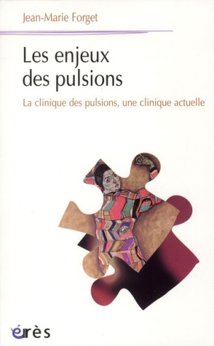 Les enjeux des pulsions. La clinique des pulsions, une clinique actuelle