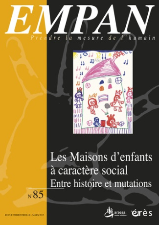 Empan N° 85, Mars 2012 : Les maisons d'enfants à caractère social. Entre histoire et mutations