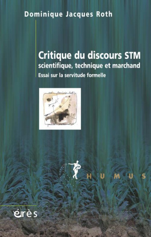 Critique du discours STM scientifique, technique et marchand. Essai sur la servitude formelle