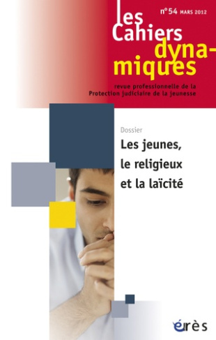 Les Cahiers dynamiques N° 54, mars 2012 : Les jeunes, le religieux et la laïcité