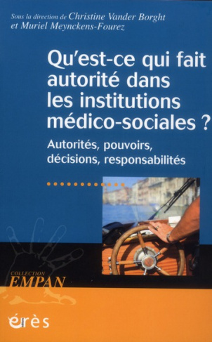 Qu'est-ce qui fait autorité dans les institutions médico-sociales ? Autorités, pouvoirs, décisions,