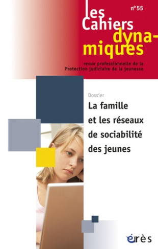 Les Cahiers dynamiques N° 55 : La famille et les réseaux de sociabilité des jeunes