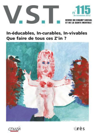 VST N° 115, 3e trimestre 2012 : In-éducables, In-curables, In-vivables. Que faire de tous ces Z'in ?