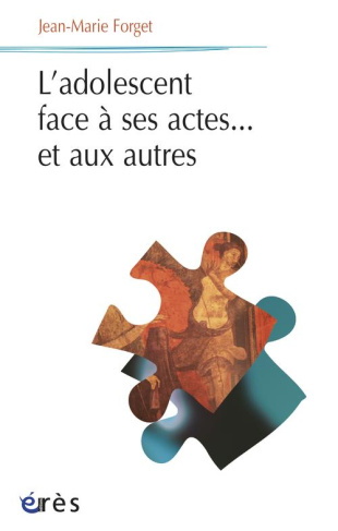 L'adolescent face à ses actes... Et aux autres. Une clinique de l'acte