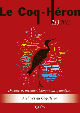 Le Coq-Héron N° 213, juin 2013 : Découvrir, inventer, comprendre, analyser. Archives du Coq-Héron