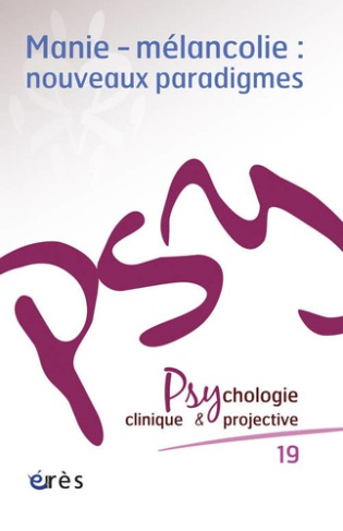 Psychologie clinique et projective N° 19/2013 : Manie-mélancolie : nouveaux paradigmes