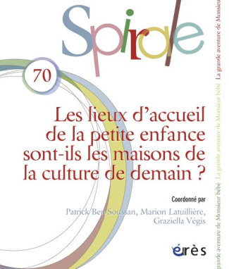 Spirale N° 70, Juin 2014 : Les lieux d'accueil de la petite enfance sont-ils les maisons de la cultu