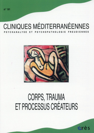 Cliniques méditerranéennes N° 91, 2015 : Corps, trauma et processus créateurs