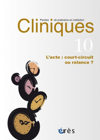 Cliniques N° 10 : L'acte : court-circuit ou relance ?