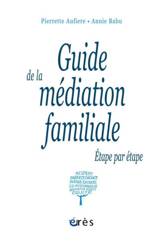 Guide de la médiation familiale. Etape par étape