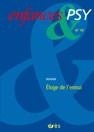 Enfances & psy N° 70/2016 : Eloge de l'ennui