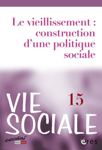 Vie Sociale N° 15 : Les défis du vieillissement : construction d'une politique sociale